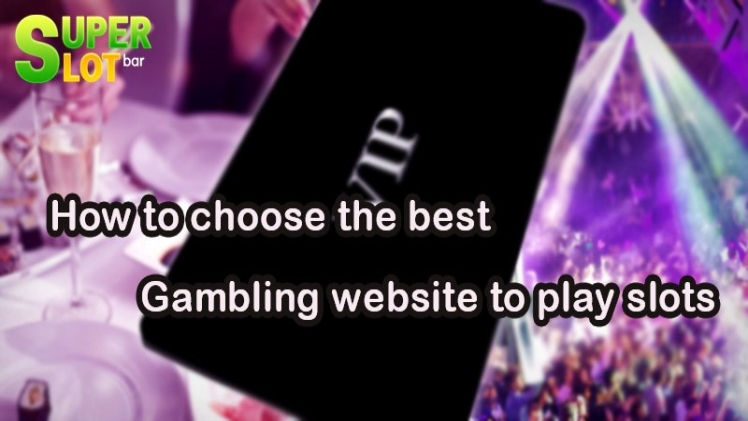 How to choose the best gambling website to play slots