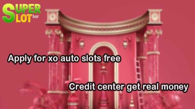 Apply for xo auto slots free credit center get real money
